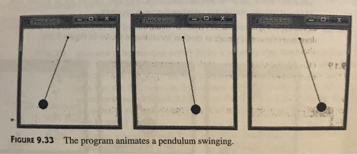 um FIGURE 9.33 The program animates a pendulum swinging.