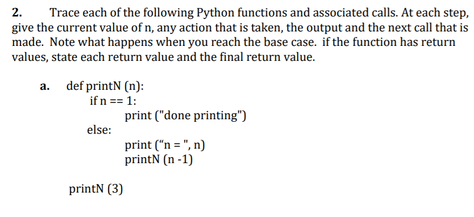 2 Trace each of the following Python functions and associated calls. At each step, give the current value of n, any action th