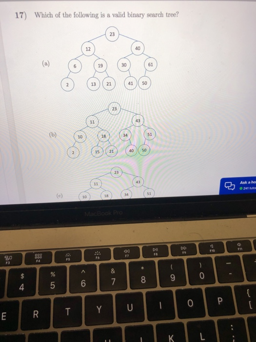 17) Which of the following is a valid binary search tree? 23 12 61 13) (2141 S0 23 43 40 50 15 21 23 Askato 0241 futos 51 0
