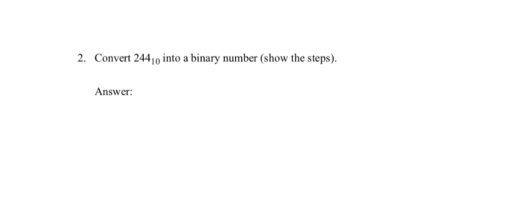 2440 into a binary number ( 2. Convert show the steps) Answer