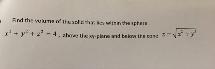 Solved Find The Volume Of The Solid That Lies Within The Chegg Com