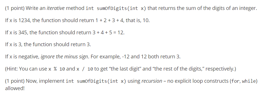 1 point) Write an iterative method int sumofDigits(int x) that returns the sum of the digits of an integer. If x is 1234, the