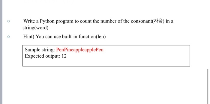 Write a Python prograrm to count the number of the consonant(자음) in a string(word) o o Hint) You can use built-in function(le