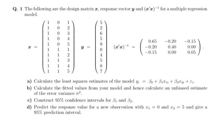 Solved Q 1 The Following Are The Design Matrix X Respon Chegg Com