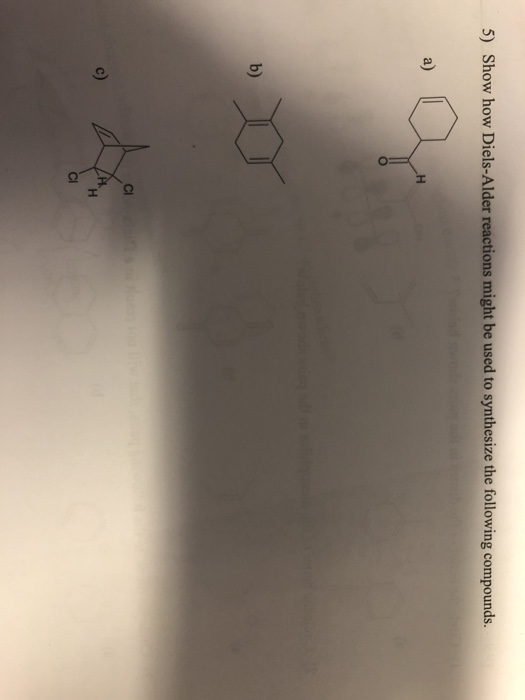 Solved 5 Show How Ls Alder Reactions Might Be Used To 5 Show How Ls Alder Reactions Might Be Used To Synthesize The Following Compounds