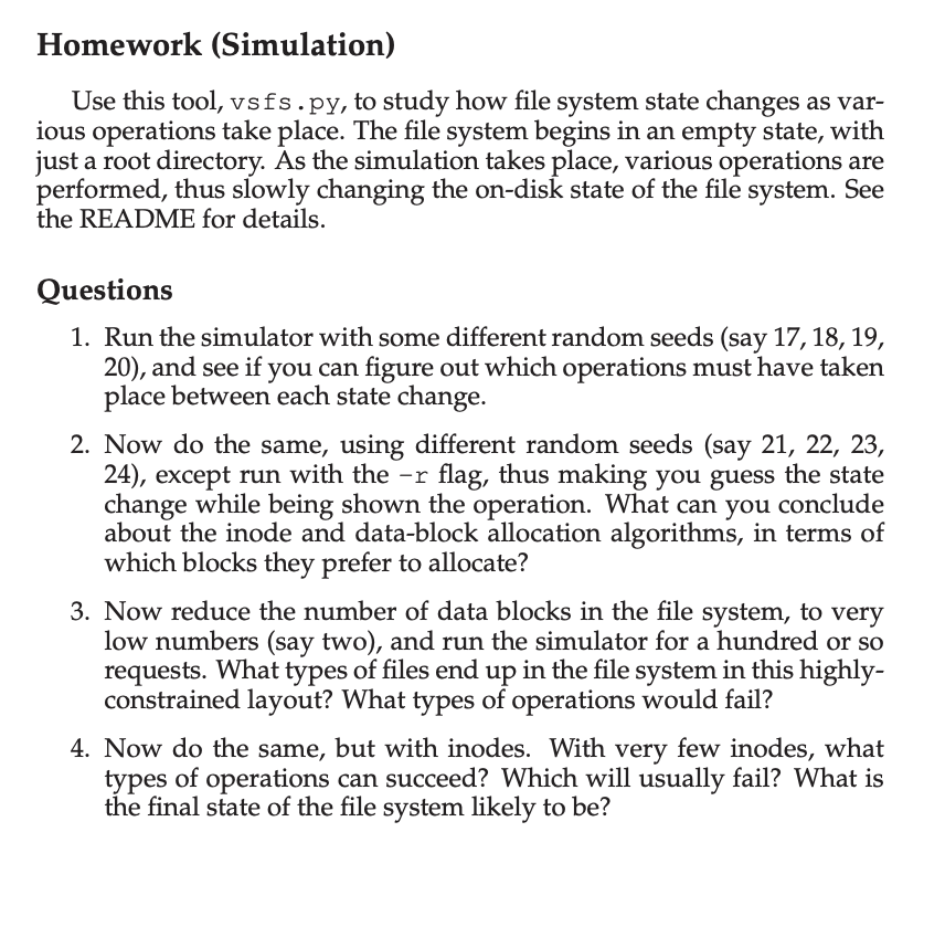 Homework (Simulation) Use this tool, vsfs.py, to study how file system state changes as var- ious operations take place. The