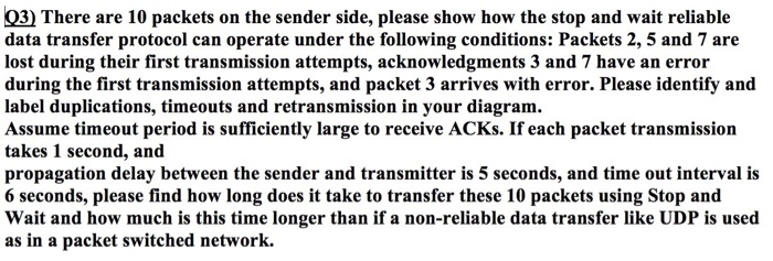 03) There are 10 packets on the sender side, please show how the stop and wait reliable data transfer protocol can operate un