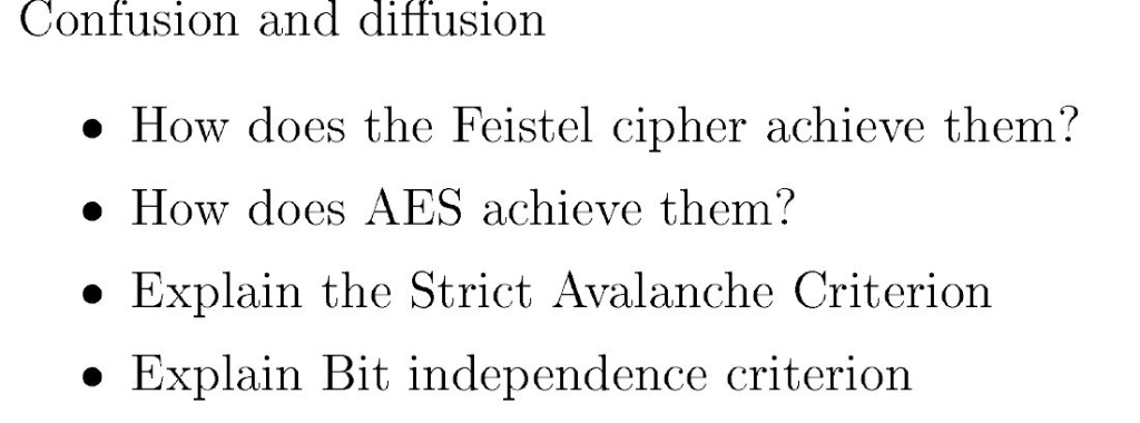 Confusion and diffusion .How does the Feistel cipher achieve them? » How does AES achieve them? . Explain the Strict Avalanch