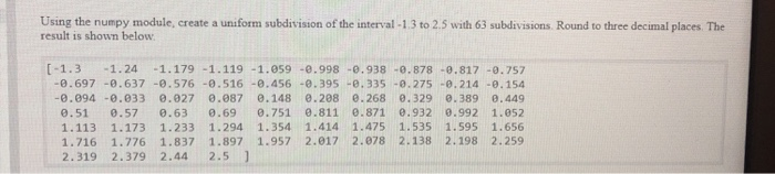 Using the numpy module, create a uniform subdivision of the interval -1.3 to 2.5 with 63 subdivisions. Round to three decimal