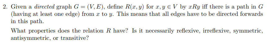 2. Given a directed graph G-(V. E), define R(x,y) for x, y є ν by xRy iff there is a path in G (having at least one edge) fro