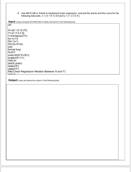 4. Use MATLAB or Scilab to implement linear regression, and plot the points and the curve for the following data sets. x [018