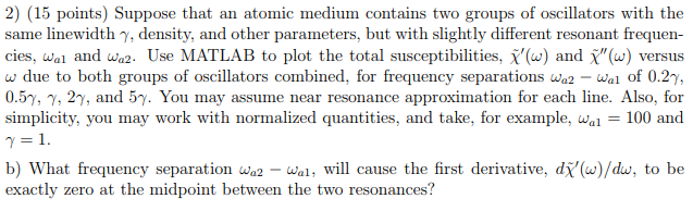 2) (15 points) Suppose that an atomic medium contains two groups of oscillators with the same linewidth y, density, and other