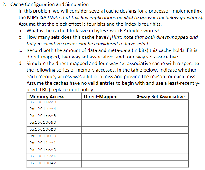 2. Cache Configuration and Simulation In this problem we will consider several cache designs for a processor implementing the