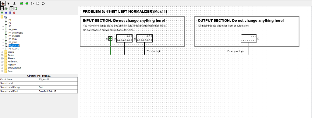 A|丽.pw D D 0 +會罼 PROBLEM 5: 11-BIT LEFT NORMALIZER (Mux11) P1 P2 P3 P4 Nen INPUT SECTION: Do not change anything here! tou ma