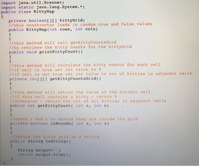 import java.util.Scanner: import static java.lang.System.* public class KittyMap private boolean 11) kittyGrid; //this constr