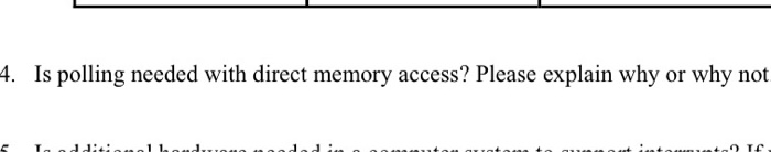 4. Is polling needed with direct memory access? Please explain why or why not