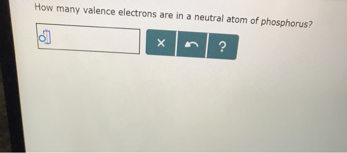 Solved How Many Valence Electrons Are In A Neutral Atom O