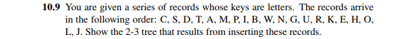 10.9 You are given a series of records whose keys are letters. The records arrive in the following order: C, S, D, T, A, M, P