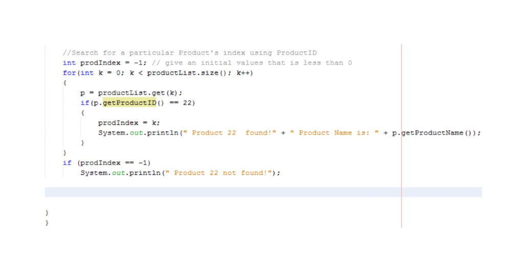 //Search for a particular Products index using ProductID int prodIndex- -1: / give an initial values that is less than for (