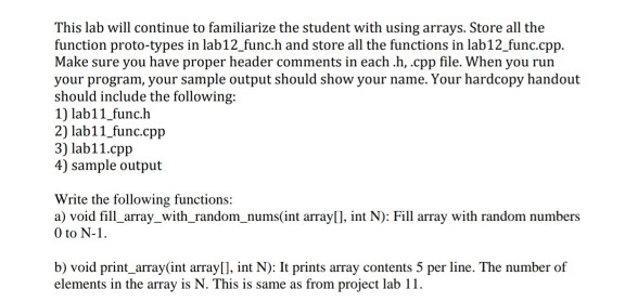 This lab will continue to familiarize the student with using arrays. Store all the function proto-types in lab12_func.h and s