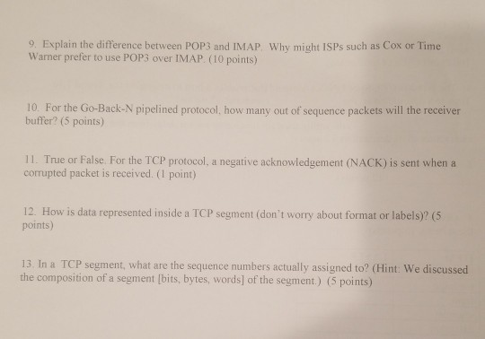 9. Explain the difference between POPS and IMAP. Why micht ISPs such as Cox or Time Warner prefer to use POP3 over IMAP. (10