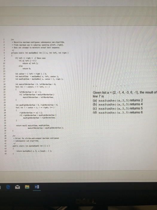 12 13 14 15 ist center leftright)/ Given list a = (2,-1,4,-3, 6,-1), the result of ine 7 is (a) maxSumRec (a, 3, 5) retuns 2