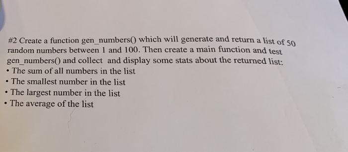 #2 Create a function gen numbers() which will generate and return a list of 50 random numbers between 1 and 100. Then create