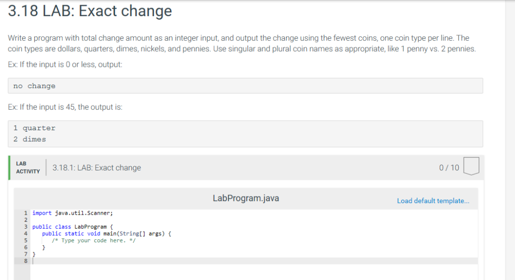 3.18 LAB: Exact change Write a program with total change amount as an integer input, and output the change using the fewest c