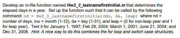 Develop an m-file function named Hw3_3_lastnamefirstinitial.m that determines the elapsed days in a year. Set up the function