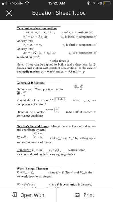 T-Mobile 12:25 AM Equation Sheet 1.doc x=(12) ar r + Var 1 + xe xand ro are positions (m) Vor is initial r-component of is final component of a, is x-component of velocity (m/s) velocity (m/s) t is the time (s) Note: These can be applied to both x and y directions for 2- dimensional motion with constant acceleration. In the case of projectile motion, a, 0 m/s and a,- -9.8 m/s g ot Definitions: His position vector 用 

<div class=
