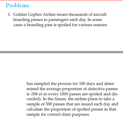Problems 1. Golden Gopher Airline issues thousands of aircraft board ing passes to passengers each day. In some cases a board