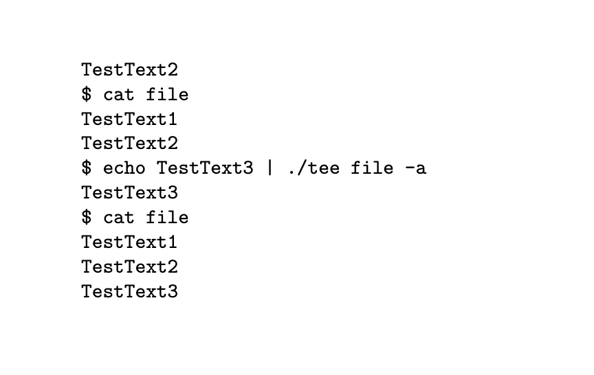 TestText2 $ cat file TestText1 TestText2 $ echo TestText3 I ./tee file -a TestText3 $ cat file TestText1 TestText2 TestText3