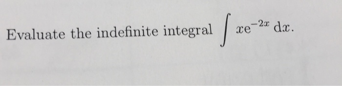 Solved Evaluate The Indefinite Integral Integral X E^2x