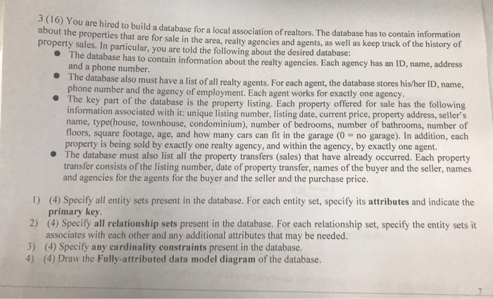 3 (16) You are hired to build a database for a local association of realtors. The database has to contain information about t