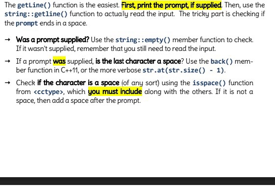 The getline() function is the easiest. First, print the prompt, if supplied Then, use the string::getline() function to actua