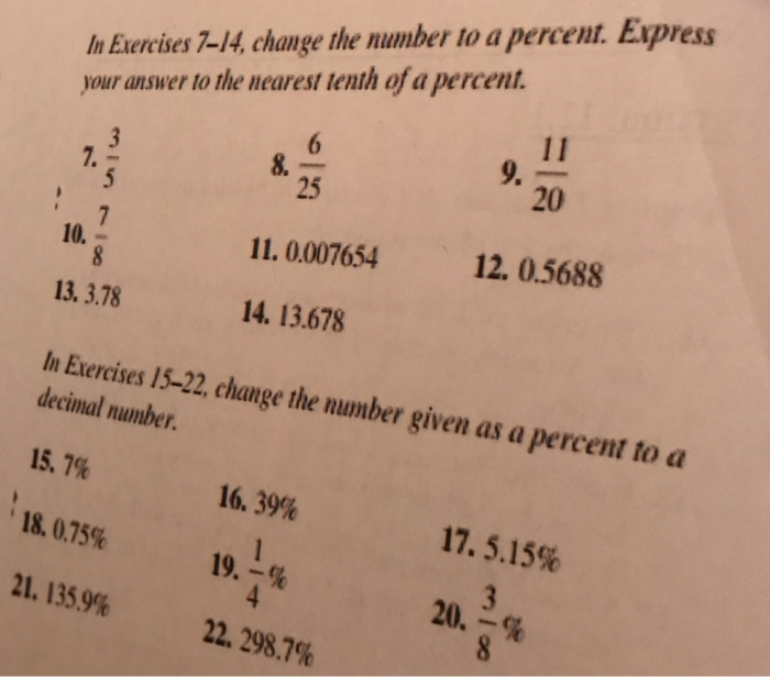 n Exercises 7-14 change the number to a percent. Express
your answer to the uearest tenth of a percent.
8.
11. 0.007654
14. 1