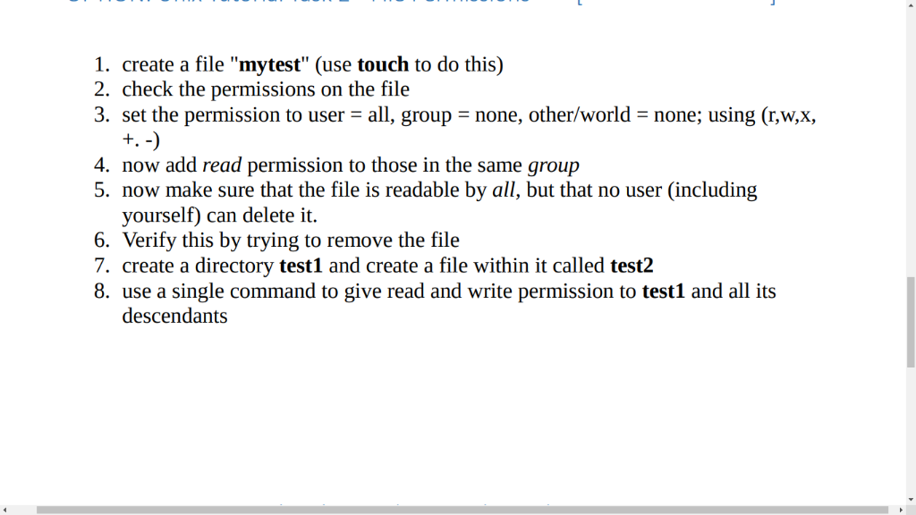 1. create a file mytest (use touch to do this) 2. check the permissions on the file 3, set the permission to user = all, gr
