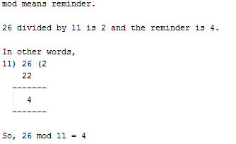 26 divided by 11 is 2 and the reminder is 4 In other words, 11) 26 (2 So, 26 mod 11 4