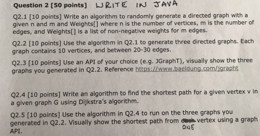 Question 2 [50 points] WRITE IN AVA Q2.1 [10 points] Write an algorithm to randomly generate a directed graph with a given n