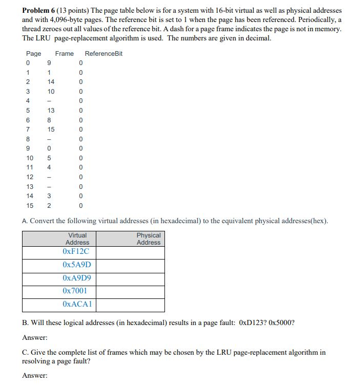 Problem 6 (13 points) The page table below is for a system with 16-bit virtual as well as physical addresses and with 4,096-b