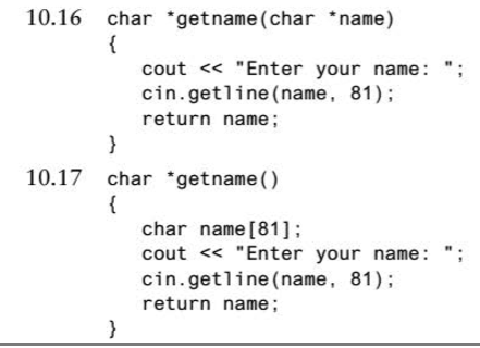 10.16 char getname (char name) cout < Enter your name:; cin.getline (name, 81) return name; 10.17 char getname () char name [81] cout < Enter your name: ; cin.getline (name, 81) return name;