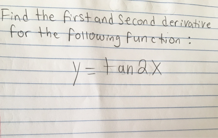 Solved Find The First And Second Derivative For The Chegg Com