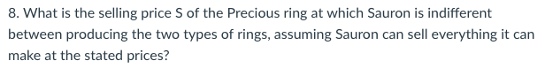 8. what is the selling price s of the precious ring at which sauron is indifferent between producing the two types of rings,
