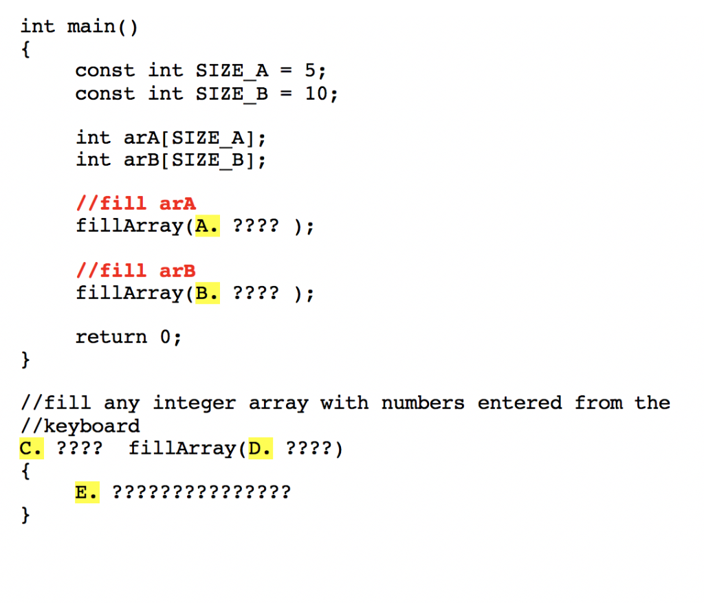 int main() const int SIZE A = 5 const int SIZE B -10; int arA [SIZE A int arB[SIZE Bl: //fill arA fillArray(A.????); //fill a