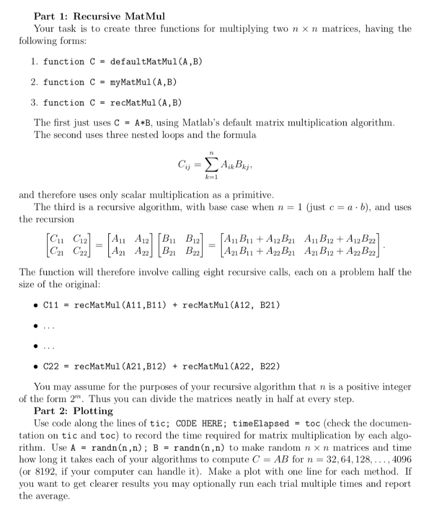 Part 1: Recursive Mat Mul Your task is to create three functions for multiplying two nx nmatrices, having the following forms