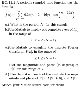 BC:11.1 A periodic sampled time function has the formula 16q) rect a.) What is the period, N, for this signal b.)Use Matlab t