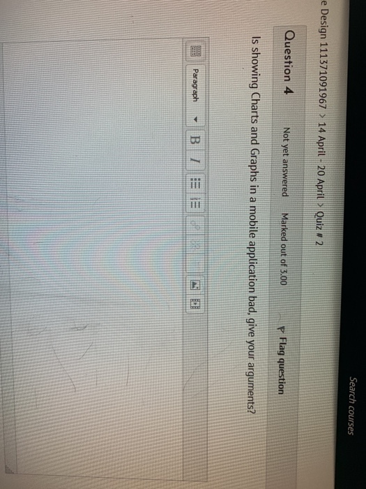 Search courses e Design 1113710919673 14 April-20 April > Quiz # 2 Question 4 r Flag question Marked out of 3.00 Not yet answ