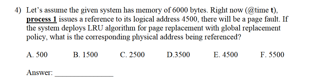 4) Lets assume the given system has memory of 6000 bytes. Right now (@time t), process 1 issues a reference to its logical a