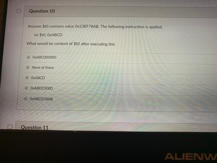 D | Question 10 Assume $to contains value Ox23EF78AB. The following instruction is applied. lui $tO, OxABCD What would be con