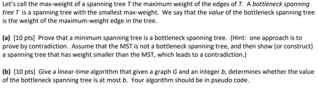 Lets call the max-weight of a spanning tree T the maximum weight of the edges of T. A bottleneck spanning tree T is a spanni